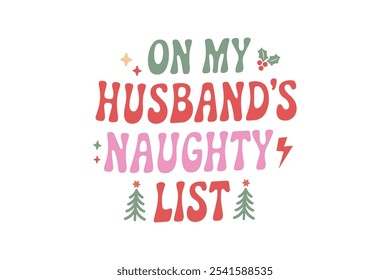 On my Husband's Naughty list, Funny Christmas Quote Typography T shirt design