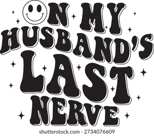On My Husband’s Last Nerve Funny Quote Typography Vector Illustration