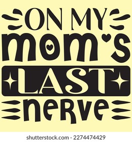 On My Mom's Last Nerve Mother's Day SVG Design Vector File.