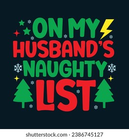 On My Husband’s Naughty List. Christmas T-Shirt Design, Posters, Greeting Cards, Textiles, and Sticker Vector Illustration	
