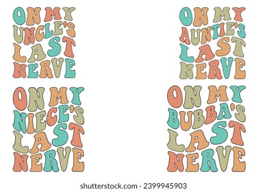  On My Uncle's Last Nerve, On My Auntie's Last Nerve, On My Niece's Last Nerve, On My Bubba's Last Nerve retro wavy T-shirt designs