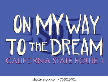 On my way to the dream California state route 1. Lettering hand made. Calligraphy inspiration graphic design typography element.