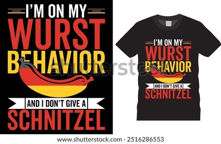 I'm on my wurst behavior and I don't give a schnitzel OKTOBERFEST Typography OKTOBERFEST vector t shirt design. premium quality, OKTOBERFEST graphic t-shirt design, vector illustration.