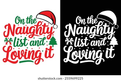 On the Naughty List and Loving It T-shirt design, Christmas day typography t-shirt design, Christmas typography vector t-shirt design