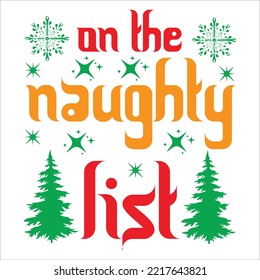 On The Naughty List, Merry Christmas shirt print template, funny Xmas shirt design, Santa Claus funny quotes typography design