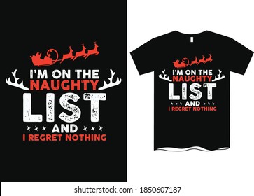 I'm on the naughty list and I regret nothing -Christmas graphic print t shirt, Creative Christmas t-shirt design