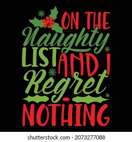 On The Naughty List And I Regret Nothing, Christmas Naughty Saying, Happy Christmas Typography Design, Vector File