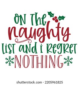 On The Naughty List And I Regret Nothing, Merry Christmas shirts, mugs, signs lettering with antler vector illustration for Christmas hand lettered, svg, Christmas svg, Christmas Clipart Silhouette 