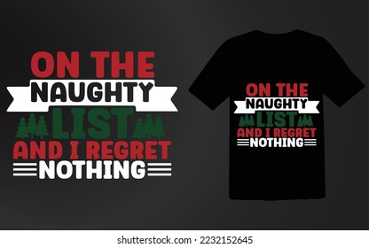 On The Naughty List And I Regret Nothing T shirt design File, Christmas Day T shirt ,