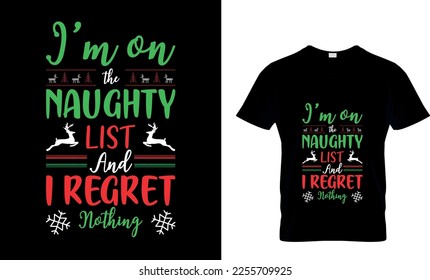 I'm on the Naughty List and I regret nothing - snowman, Christmas tree, ornament, typography vector - Christmas t shirt design