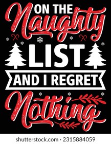 ON THE NAUGHTY LIST AND I REGRET NOTHING T SHIRT DESIGN

See large preview
Delete
CHRISTMAS T SHIRT DESIGN