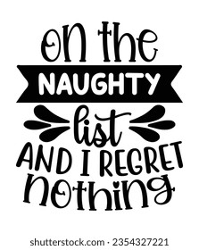 On the naughty list and i regret nothing, Christmas SVG, Funny Christmas Quotes, Winter SVG, Merry Christmas, Santa SVG, typography, vintage, t shirts design, Holiday shirt
