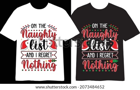 on the naughty list and i regret nothing Just a Girl who loves Christmas T shirt Design, T-shirt Design, T shirts Design, Vector, art, illustration, Craft
