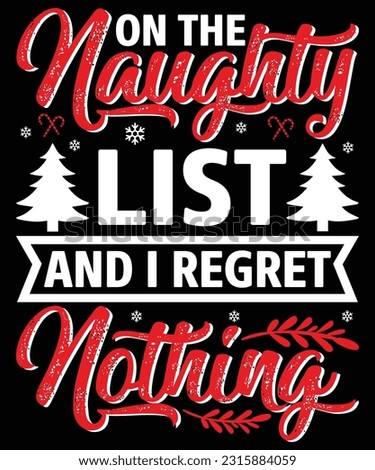 ON THE NAUGHTY LIST AND I REGRET NOTHING T SHIRT DESIGN

See large preview
Delete
CHRISTMAS T SHIRT DESIGN