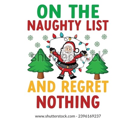 On The Naughty List And Regret Nothing T-shirt, Merry Christmas T-shirts, Funny Christmas Quotes, Winter Quotes, Christmas Saying, Funny Quotes, Holiday T-shirt, Santa Claus Hat, Cut File Chirkut 
