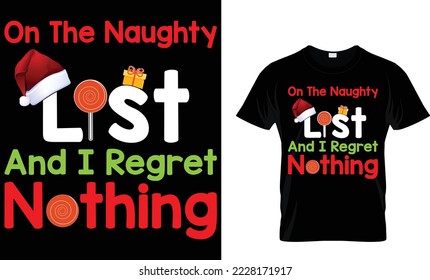 On The Naughty List And I Regret Nothing...Typography T-shirt Design. Famous Quotes T-shirt Design.
