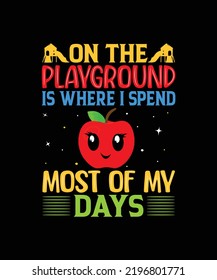 On The Playground is where I Spend most of my days Teacher T-Shirt Design