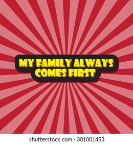 On a red background with rays the caption "My family always comes first".