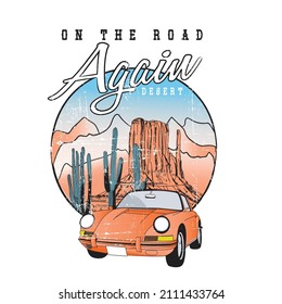On The Road Again in  Desert, Arizona Desert theme vector artwork for The desert state slogan print, t-shirts prints, posters, and other uses. 