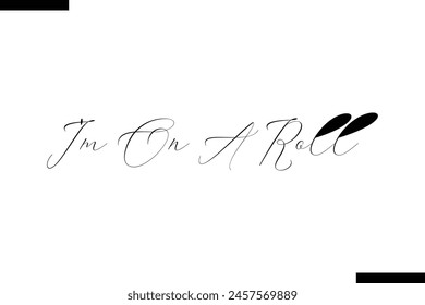 I'm On A Roll calligraphy text food saying