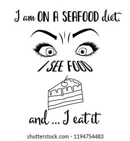 " I am on a seafood diet. I see food and I eat it" Funny quote about diet