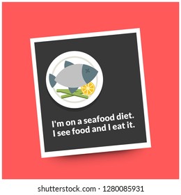 I'm on a seafood diet I see food and I eat it funny fish quote poster design