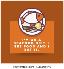 I'm on a seafood diet I see food and I eat it funny fish quote poster design