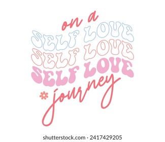 On a self love journey positive saying retro groovy wavy typographic art on white background