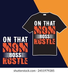 On That Mom Boss Hustle T-shirt Design. Vector Illustration