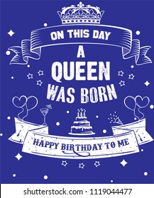 On This Day A Queen Was Born Happy Birthday To Me Tshirt Design, Blue, Black, Vector, Vintage 