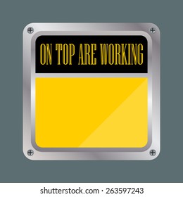 ON TOP ARE WORKING SIGN