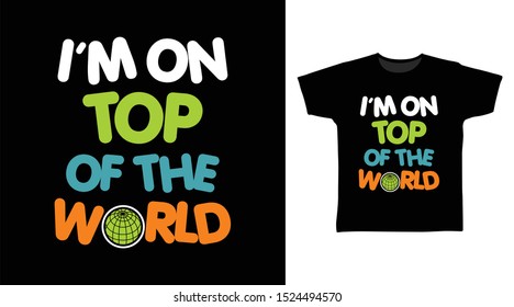 I'm On Top Of The World t-shirt and apparel trendy design with simple typography, good for T-shirt graphics, poster, print and other uses.