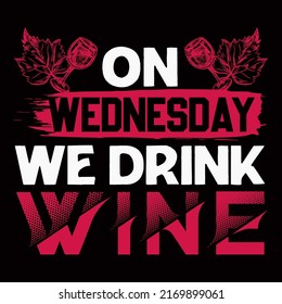 ON WEDNESDAY WE DRINK WINE. wine Wine t shirt and mug design vector illustration