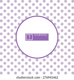 On a white background pink circles. Frame warnings, important information security. icon. vector design