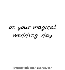On your magical wedding day. Black text, calligraphy, lettering, doodle by hand isolated on white background. Nursery decor, card banner design scandinavian style. Vector