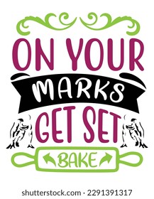 On your marks get set bake Shirt print template, typography design for shirt, mug, iron, glass, sticker, hoodie, pillow, phone case, etc, perfect design of mothers day fathers day valentine day