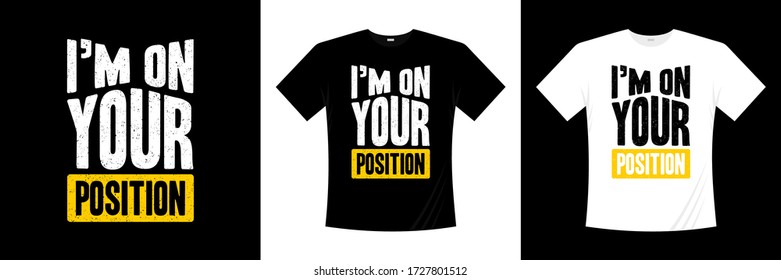 i'm on your position typography t-shirt design