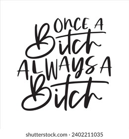 once a bitch always a bitch background inspirational positive quotes, motivational, typography, lettering design