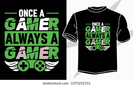 once a gamer alwyas a gamer t shirt  design for a game lover