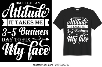 Once i get an attitude it takes me 3-5 business day to fix my face typography vector t-shirt design. Perfect print items bags, poster, card, banner, Handwritten illustration. Isolated black background