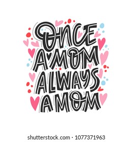 Once a mom always a mom - beautiful hand drawn lettering quote.