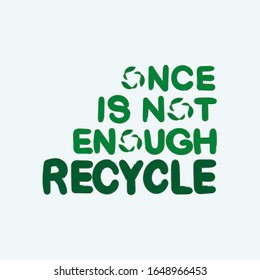 Once is not enough. Recycle typography slogan. Quote for environment concept. Design element for eco bag, t-shirt, sticker, banner, card, clothes print. Typography vector illustration. 