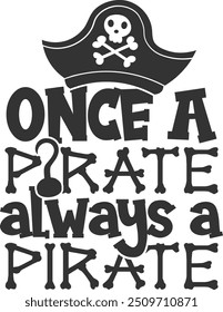 Once A Pirate Always A Pirate - Pirate Illustration