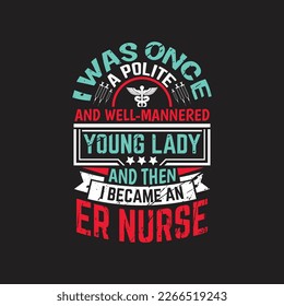 Ich war einmal eine höfliche und gut gepflegte junge Dame und wurde dann eine Krankenschwester - typografische Modevektor der Nurse.