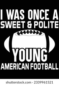 I was once a sweet and polite young vector art designer, eps file. design file for the t-shirt. SVG, EPS cuttable design file