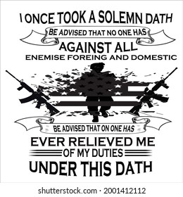 i once took a solemn dath be advised that no one has against all enemies foreign and domestic be advised that one has ever relieved me of my duties under this dath 