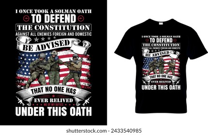 I Once Took A Solman Oath To Defend The Constitution Against Veteran T-Shirt design