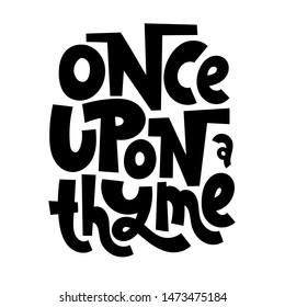 Once upon a thyme. Funny allegory, phrase about growing domestic plants. Unique hand-drawn lettering for poster, room decoration, card, t-shirt, sticker, party. Vector concept illustration..