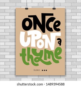 Once upon a thyme. Poster with funny allegory hand drawn vector lettering. Phrase about growing domestic plants. Modern concept typography quote for flower shop, plant business, decor element. 