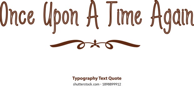 Once Upon A Time Again Brown Color Outline Typography Text Vector Quote